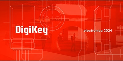時刻關注“得捷時刻”直播活動，DigiKey 將在electronica 2024展示新產品，并贈送精美禮品